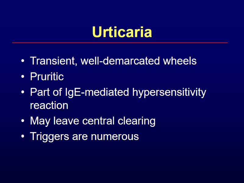 Urticaria Transient, well-demarcated wheels Pruritic Part of IgE-mediated hypersensitivity reaction May leave central clearing